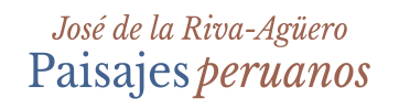 José de la Riva-Agüero | Paisajes peruanos